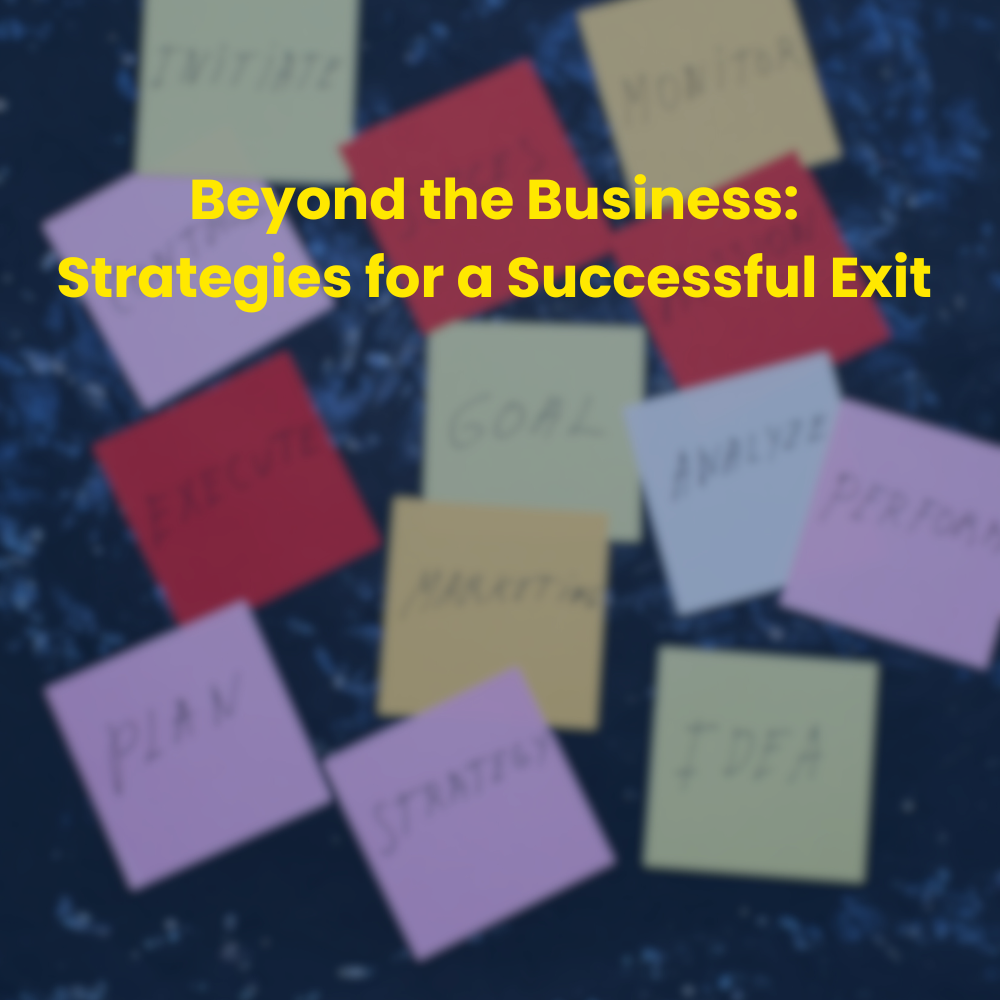 Beyond the Business: Strategies for a Successful Exit
